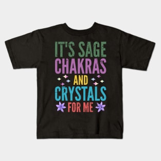 It's Sage Chakras And Crystals For Me Kids T-Shirt